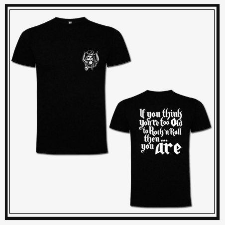 Camiseta If you think you're too old to Rock'n'roll, then you are.