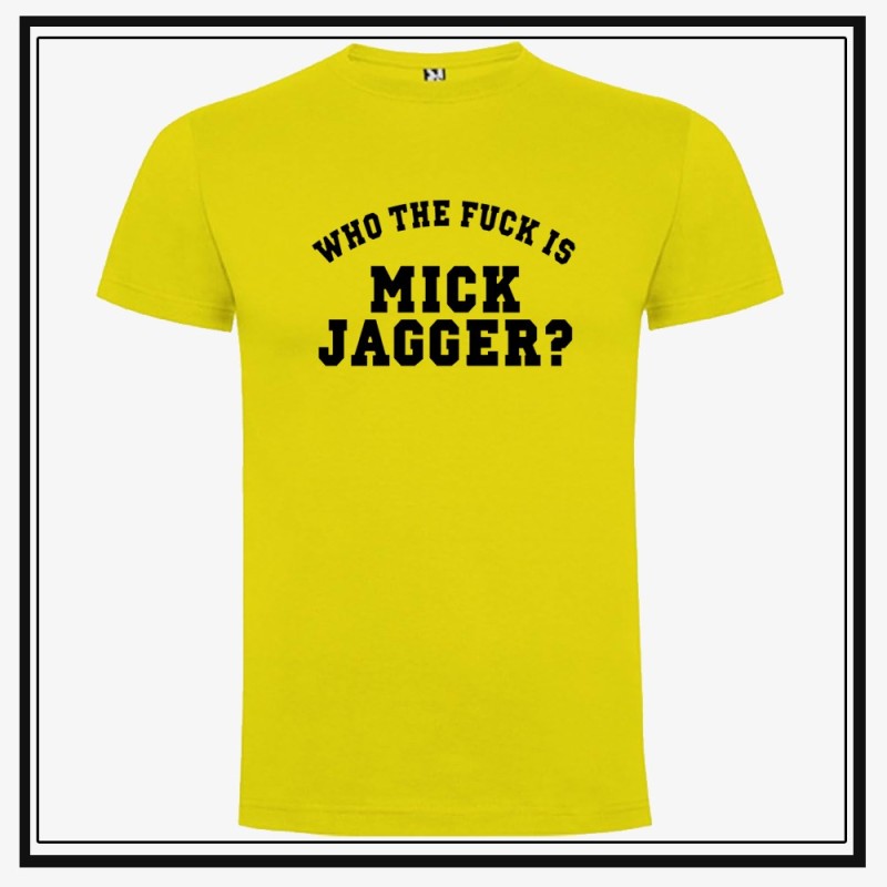Camiseta Who The Fuck is Mick Jagger