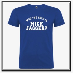 Camiseta Who The Fuck is Mick Jagger