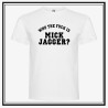 Camiseta Who The Fuck is Mick Jagger