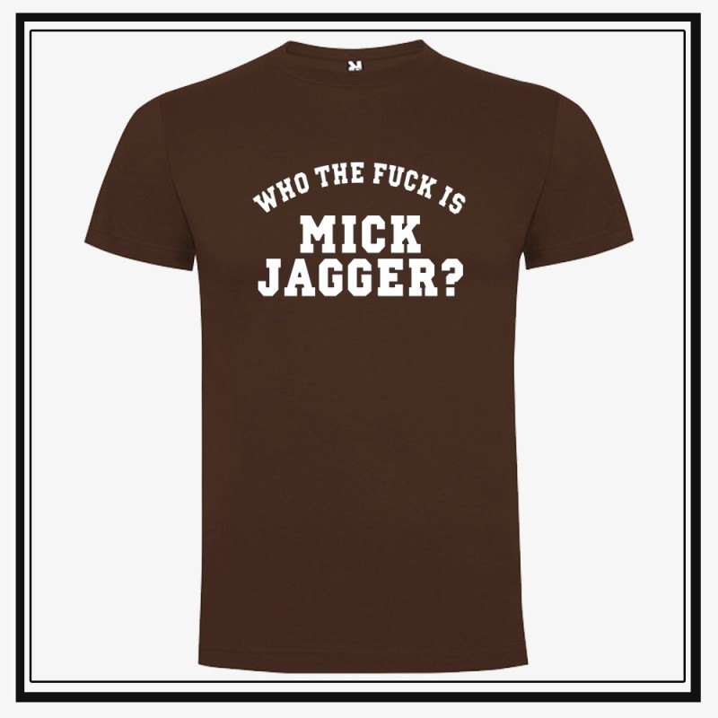 Camiseta Who The Fuck is Mick Jagger