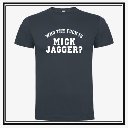Camiseta Who The Fuck is Mick Jagger
