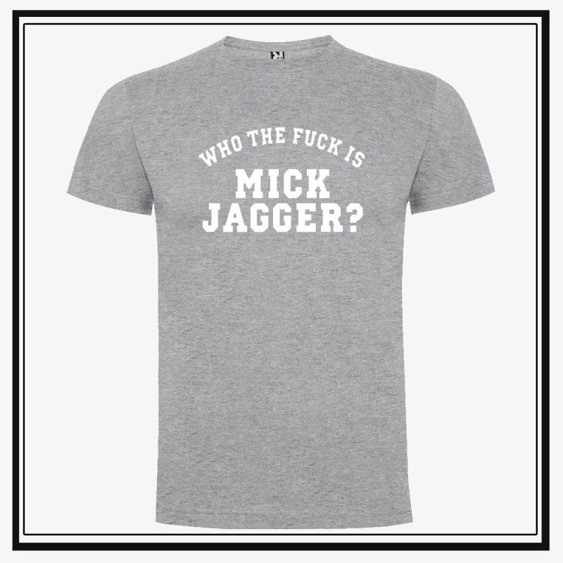 Camiseta Who The Fuck is Mick Jagger