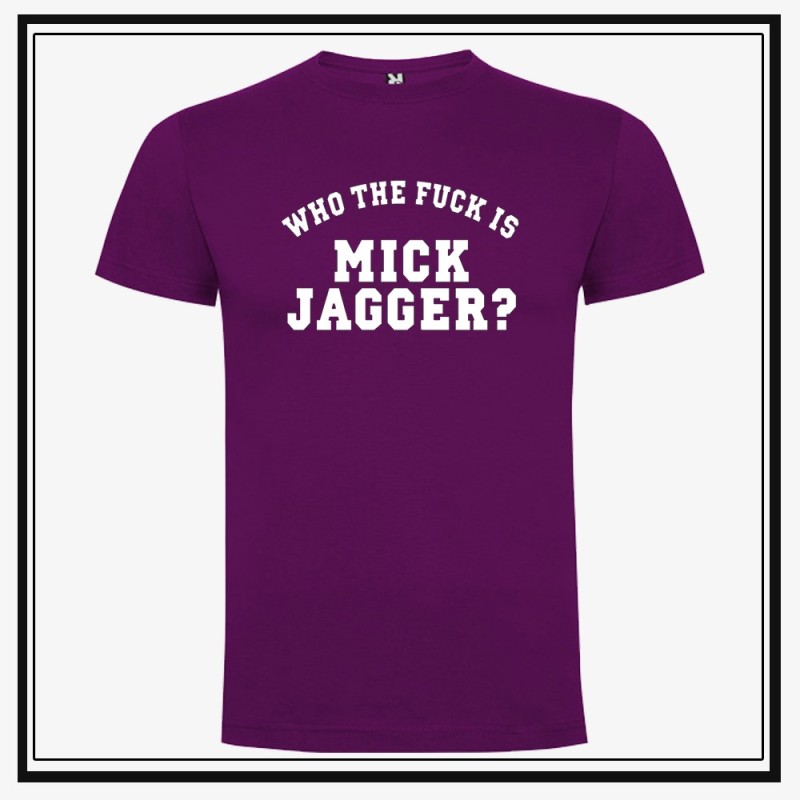Camiseta Who The Fuck is Mick Jagger