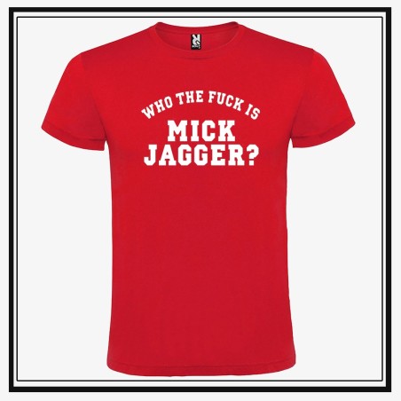 Camiseta Who The Fuck is Mick Jagger