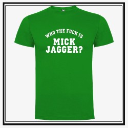 Camiseta Who The Fuck is Mick Jagger