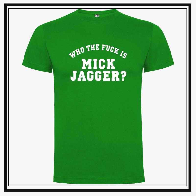 Camiseta Who The Fuck is Mick Jagger