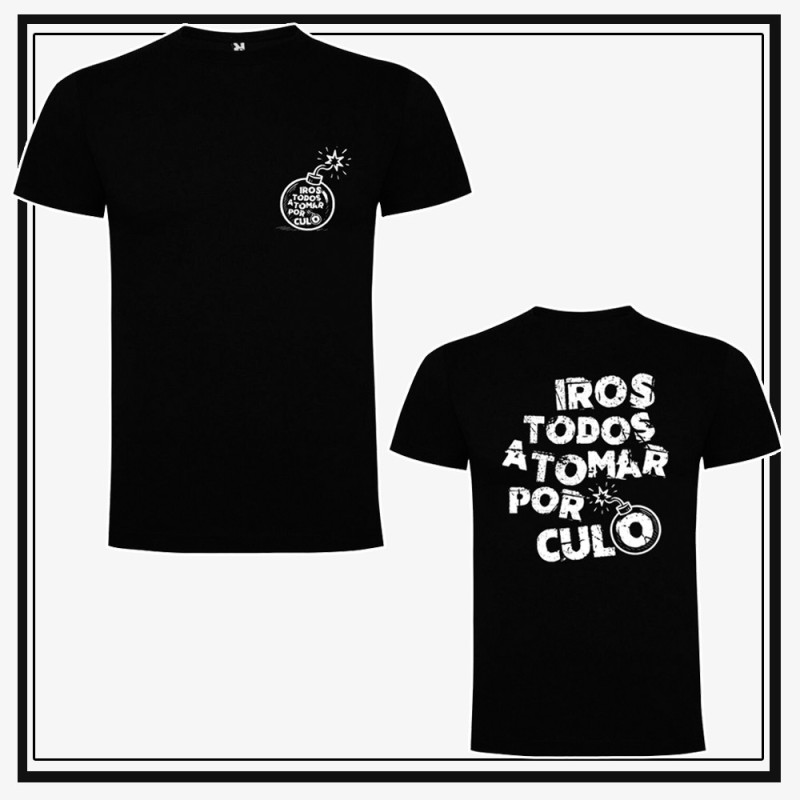 Camiseta Iros todos a tomar por culo Camiseta Iros todos a tomar por culo